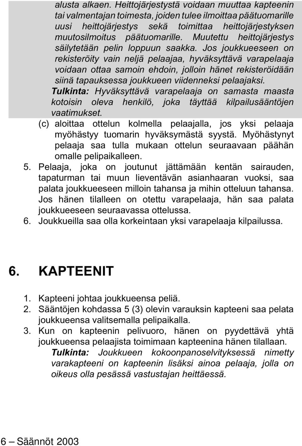 Muutettu heittojärjestys säilytetään pelin loppuun saakka.