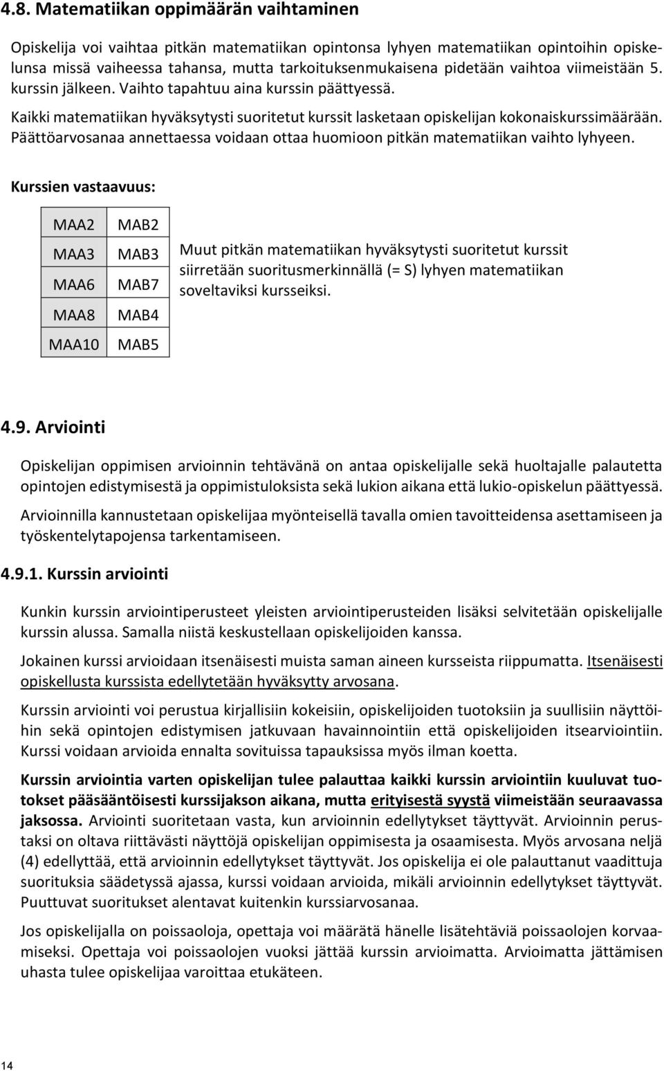 Päättöarvosanaa annettaessa voidaan ottaa huomioon pitkän matematiikan vaihto lyhyeen.