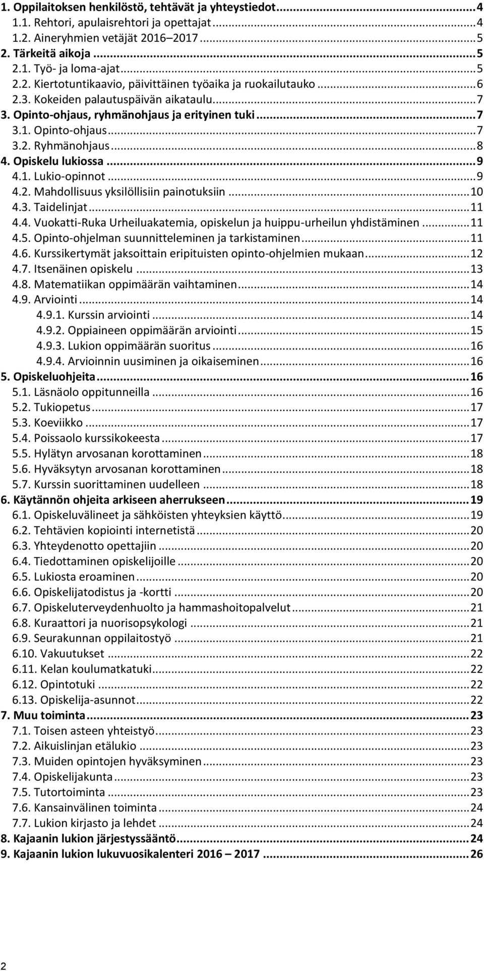 .. 10 4.3. Taidelinjat... 11 4.4. Vuokatti-Ruka Urheiluakatemia, opiskelun ja huippu-urheilun yhdistäminen... 11 4.5. Opinto-ohjelman suunnitteleminen ja tarkistaminen... 11 4.6.