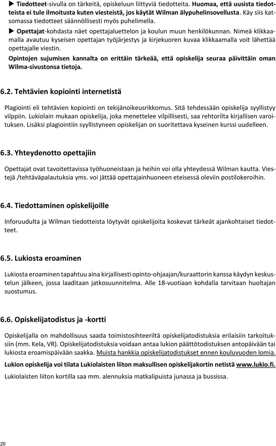 Nimeä klikkaamalla avautuu kyseisen opettajan työjärjestys ja kirjekuoren kuvaa klikkaamalla voit lähettää opettajalle viestin.