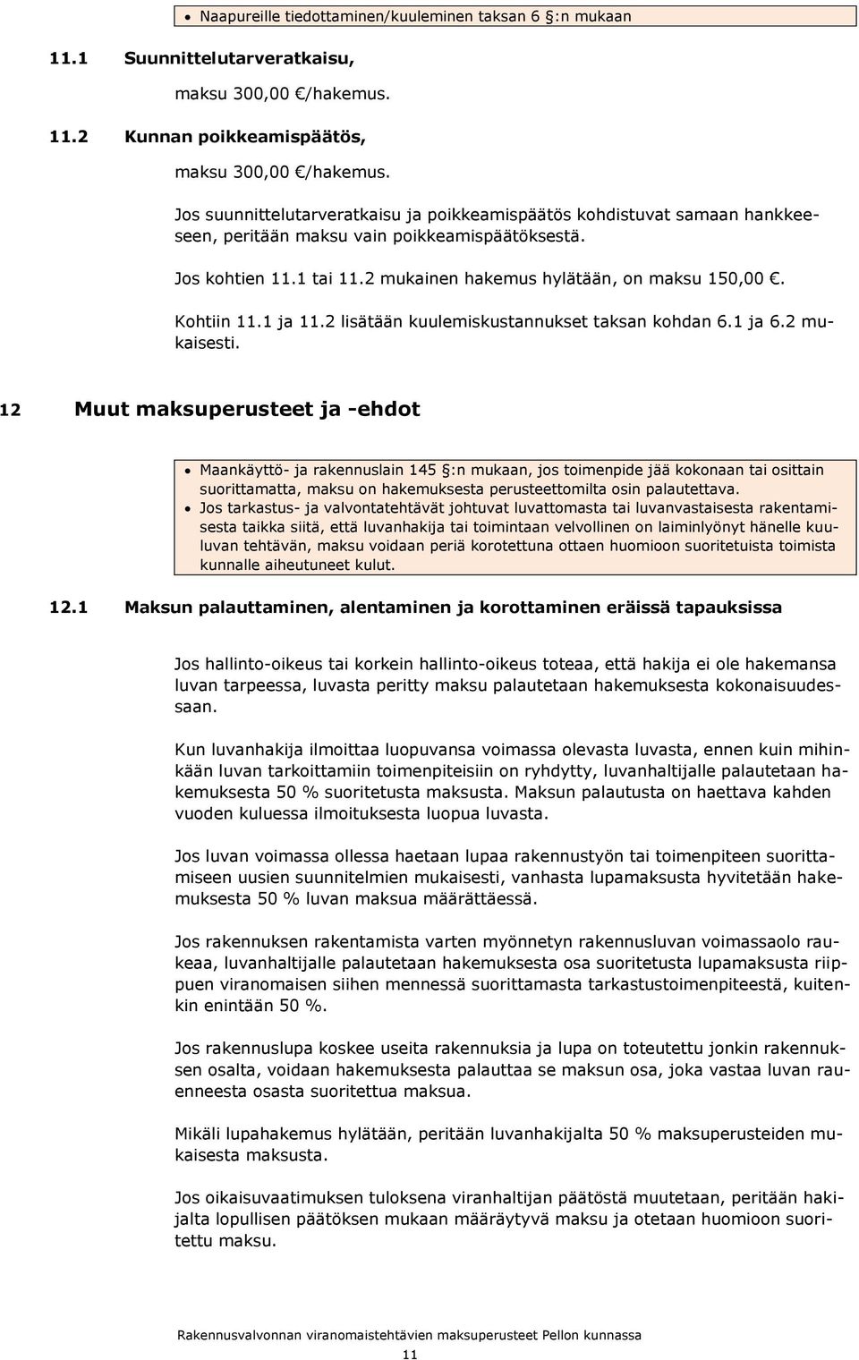 Kohtiin 11.1 ja 11.2 lisätään kuulemiskustannukset taksan kohdan 6.1 ja 6.2 mukaisesti.