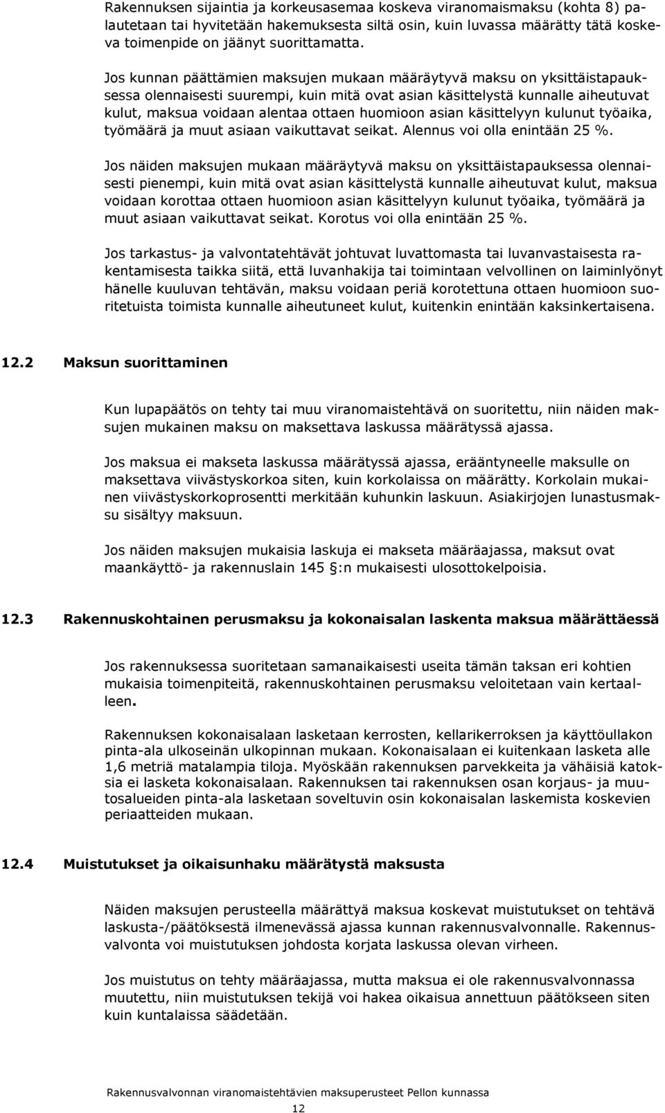 huomioon asian käsittelyyn kulunut työaika, työmäärä ja muut asiaan vaikuttavat seikat. Alennus voi olla enintään 25 %.