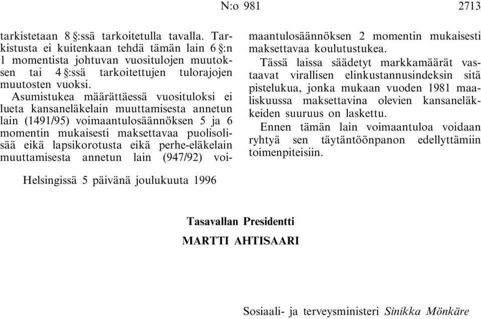 Asumistukea määrättäessä vuosituloksi ei lueta kansaneläkelain muuttamisesta annetun lain (1491/95) voimaantulosäännöksen 5 ja 6 momentin mukaisesti maksettavaa puolisolisää eikä lapsikorotusta eikä