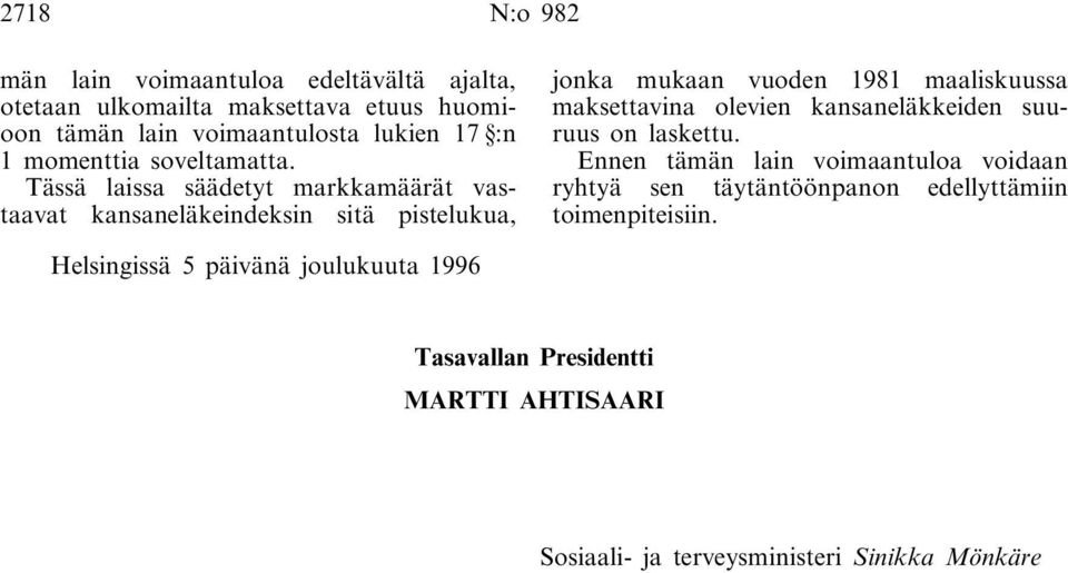 Tässä laissa säädetyt markkamäärät vastaavat kansaneläkeindeksin sitä pistelukua, jonka mukaan vuoden 1981 maaliskuussa