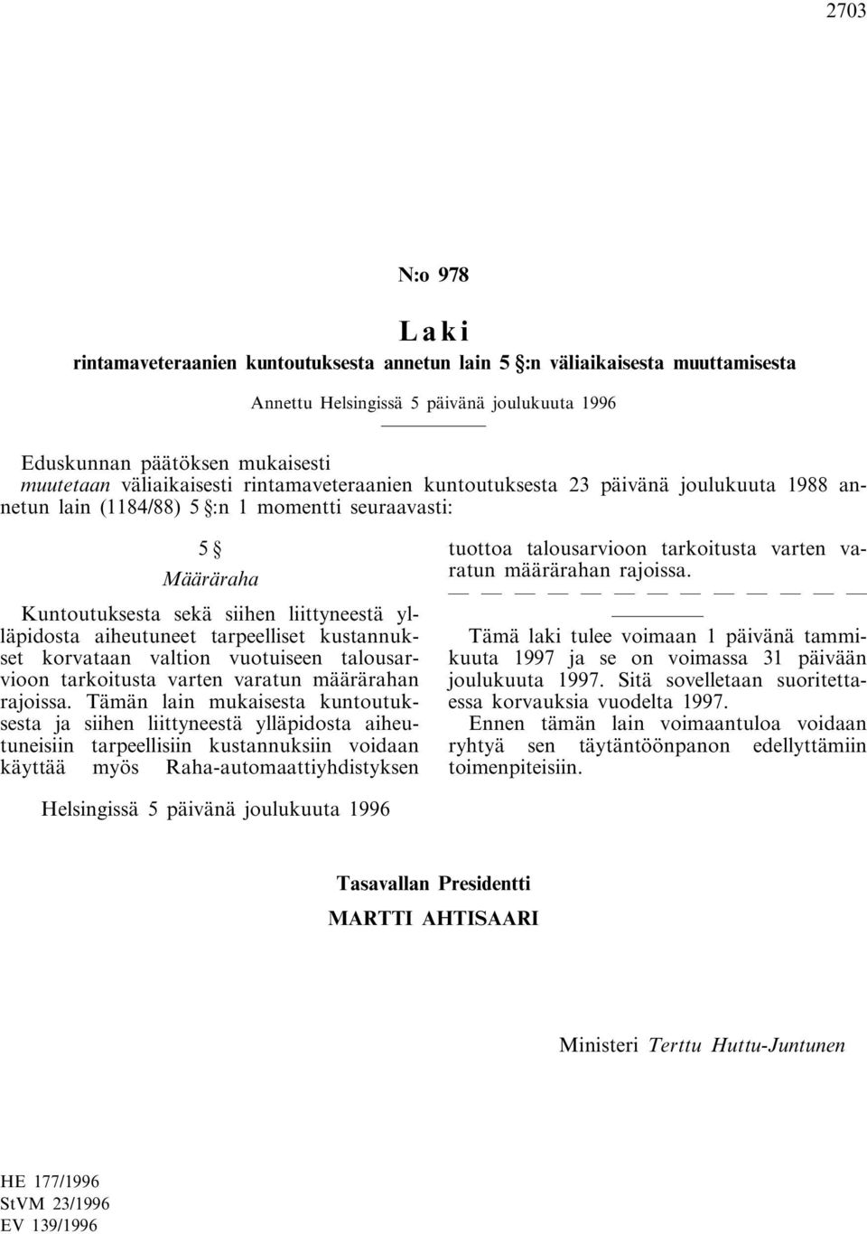 tarkoitusta varten varatun määrärahan rajoissa.