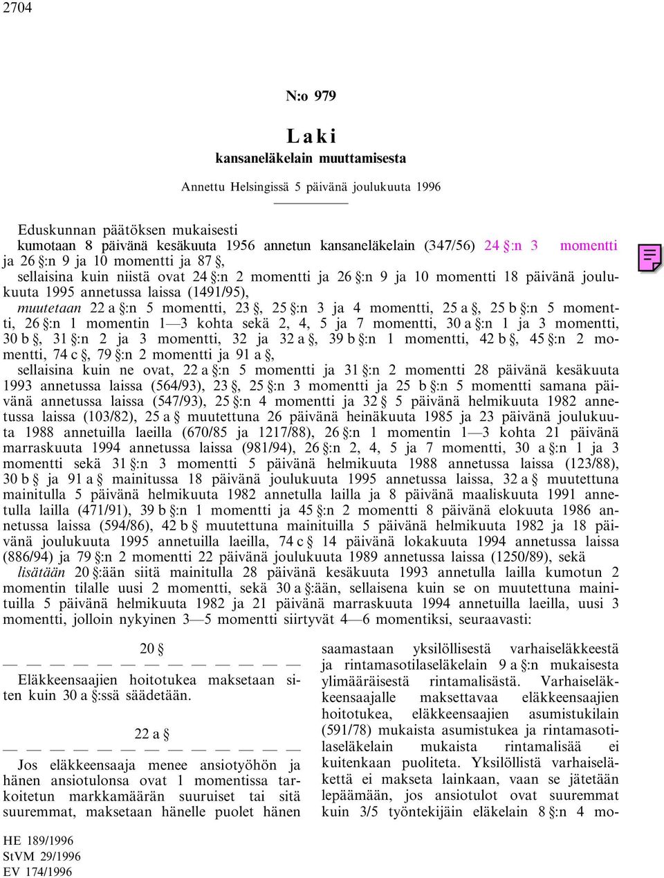 kohta sekä 2, 4, 5 ja 7 momentti, 30 a :n 1 ja 3 momentti, 30 b, 31 :n 2 ja 3 momentti, 32 ja 32 a, 39 b :n 1 momentti, 42 b, 45 :n 2 momentti, 74 c, 79 :n 2 momentti ja 91 a, sellaisina kuin ne