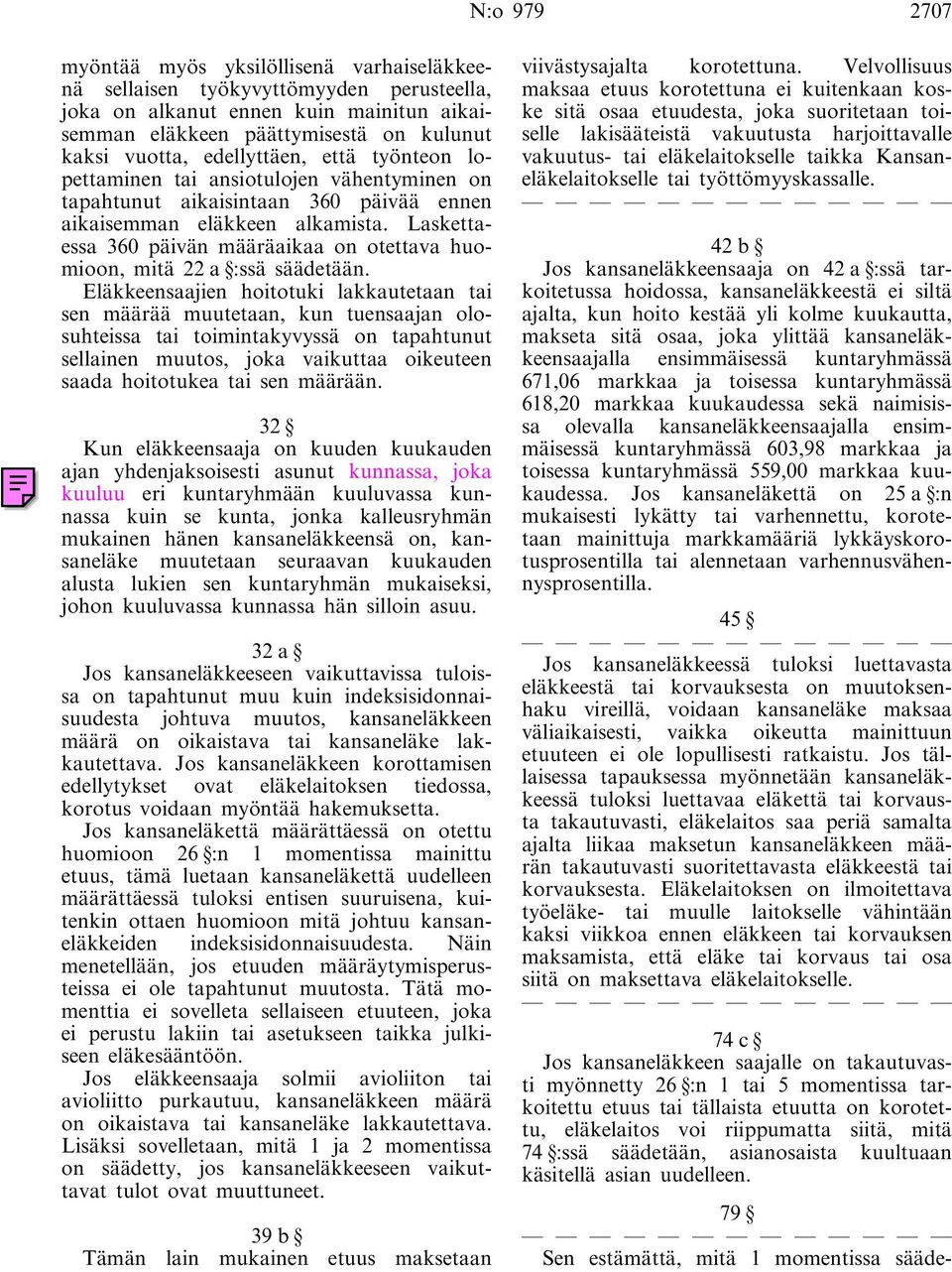 Laskettaessa 360 päivän määräaikaa on otettava huomioon, mitä 22 a :ssä säädetään.