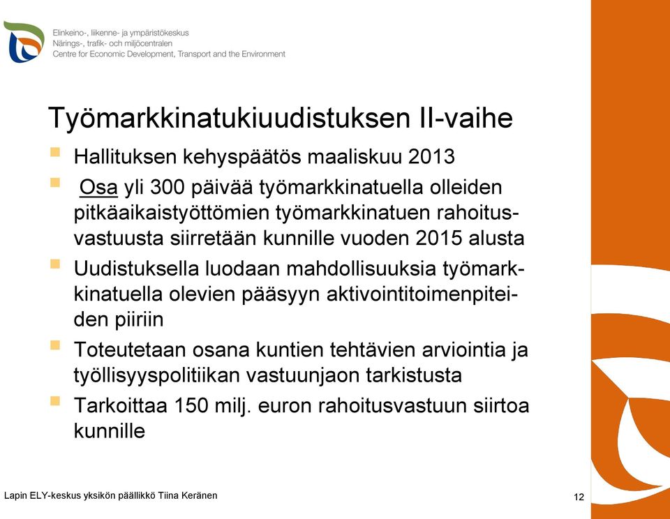 luodaan mahdollisuuksia työmarkkinatuella olevien pääsyyn aktivointitoimenpiteiden piiriin Toteutetaan osana kuntien