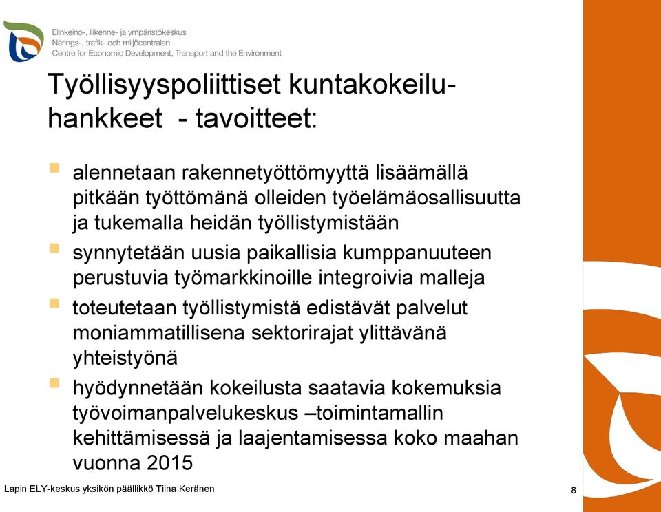 integroivia malleja toteutetaan työllistymistä edistävät palvelut moniammatillisena sektorirajat ylittävänä yhteistyönä