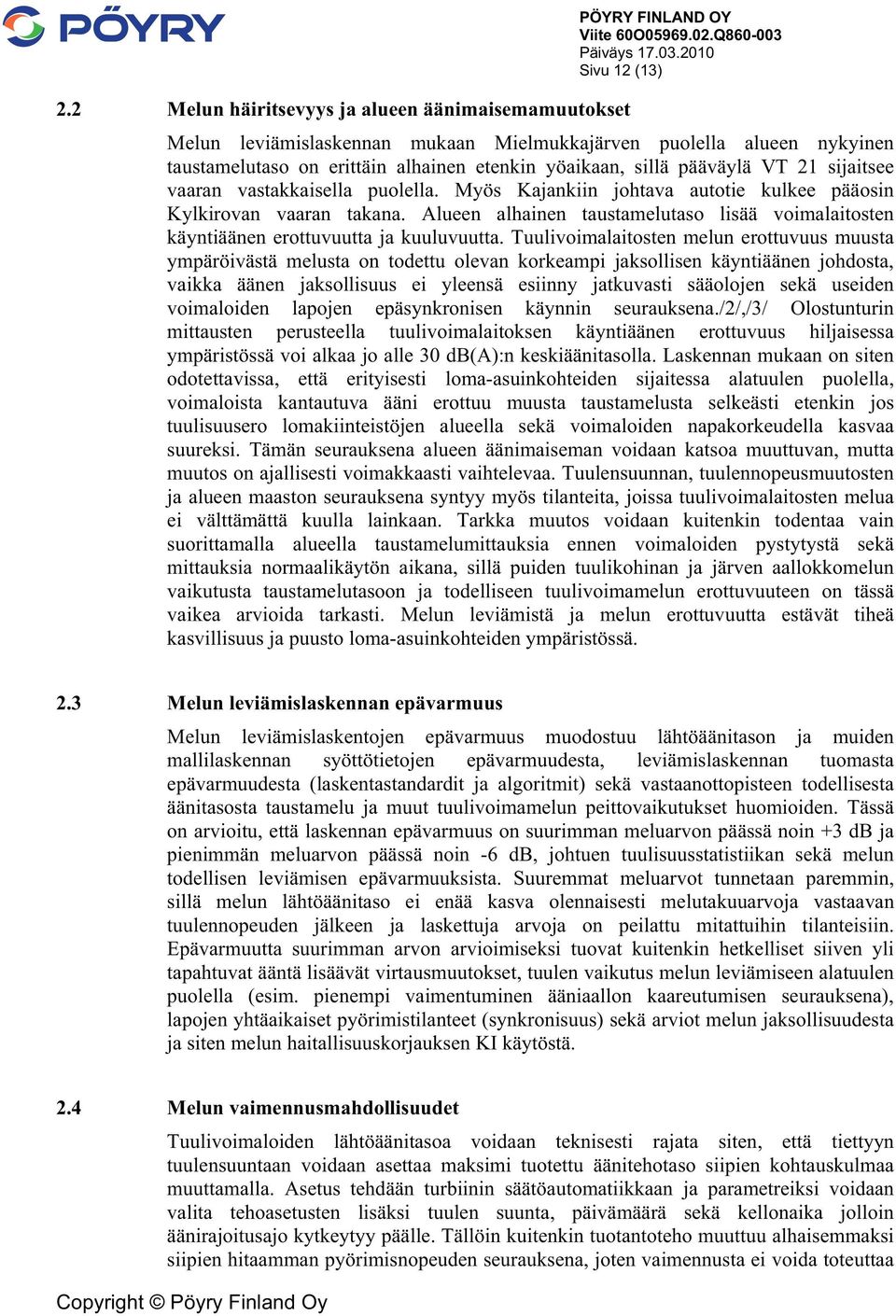 sijaitsee vaaran vastakkaisella puolella. Myös Kajankiin johtava autotie kulkee pääosin Kylkirovan vaaran takana.