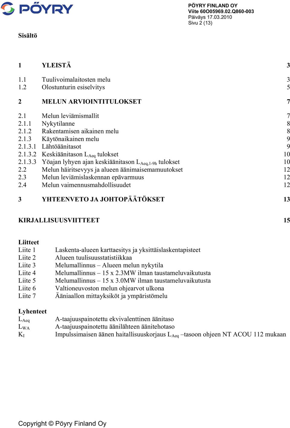 2 Melun häiritsevyys ja alueen äänimaisemamuutokset 12 2.3 Melun leviämislaskennan epävarmuus 12 2.