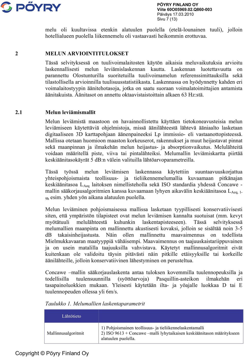 Laskennan luotettavuutta on parannettu Olostunturilla suoritetuilla tuulivoimamelun referenssimittauksilla sekä tilastollisella arvioinnilla tuulisuusstatistiikasta.