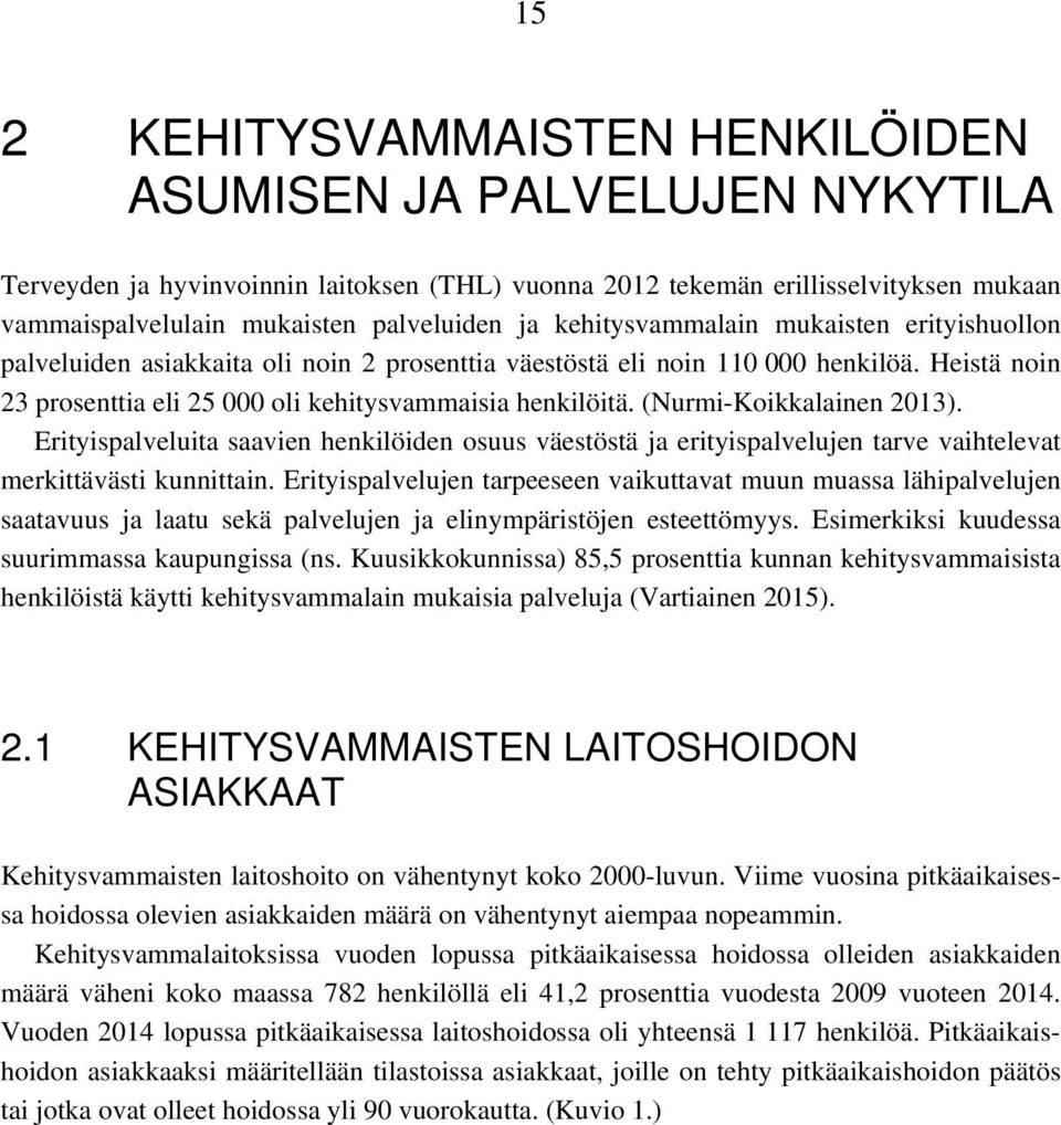 (Nurmi-Koikkalainen 2013). Erityispalveluita saavien henkilöiden osuus väestöstä ja erityispalvelujen tarve vaihtelevat merkittävästi kunnittain.