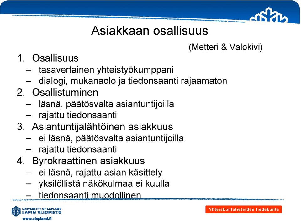 Osallistuminen läsnä, päätösvalta asiantuntijoilla rajattu tiedonsaanti 3.