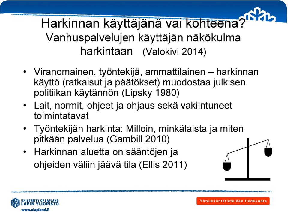 käyttö (ratkaisut ja päätökset) muodostaa julkisen politiikan käytännön (Lipsky 1980) Lait, normit, ohjeet ja