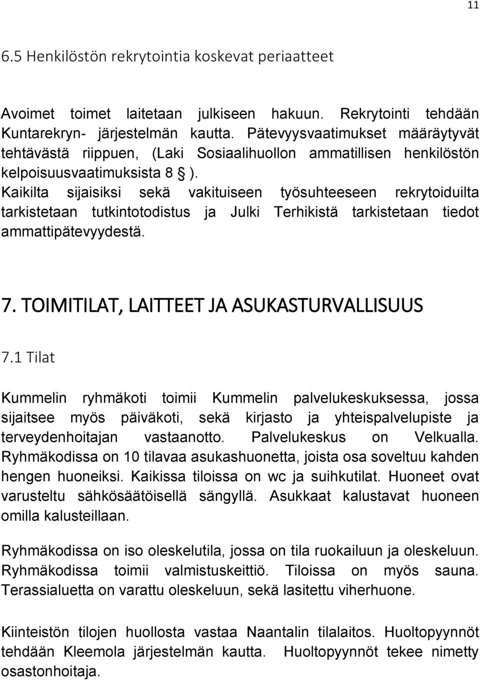 Kaikilta sijaisiksi sekä vakituiseen työsuhteeseen rekrytoiduilta tarkistetaan tutkintotodistus ja Julki Terhikistä tarkistetaan tiedot ammattipätevyydestä. 7.