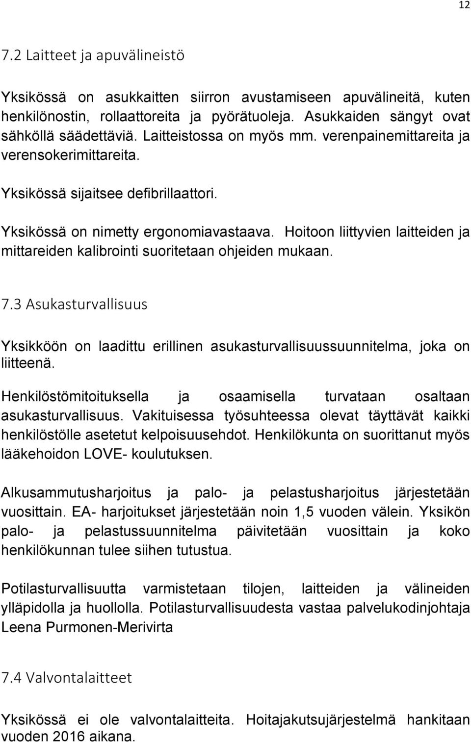 Hoitoon liittyvien laitteiden ja mittareiden kalibrointi suoritetaan ohjeiden mukaan. 7.3 Asukasturvallisuus Yksikköön on laadittu erillinen asukasturvallisuussuunnitelma, joka on liitteenä.