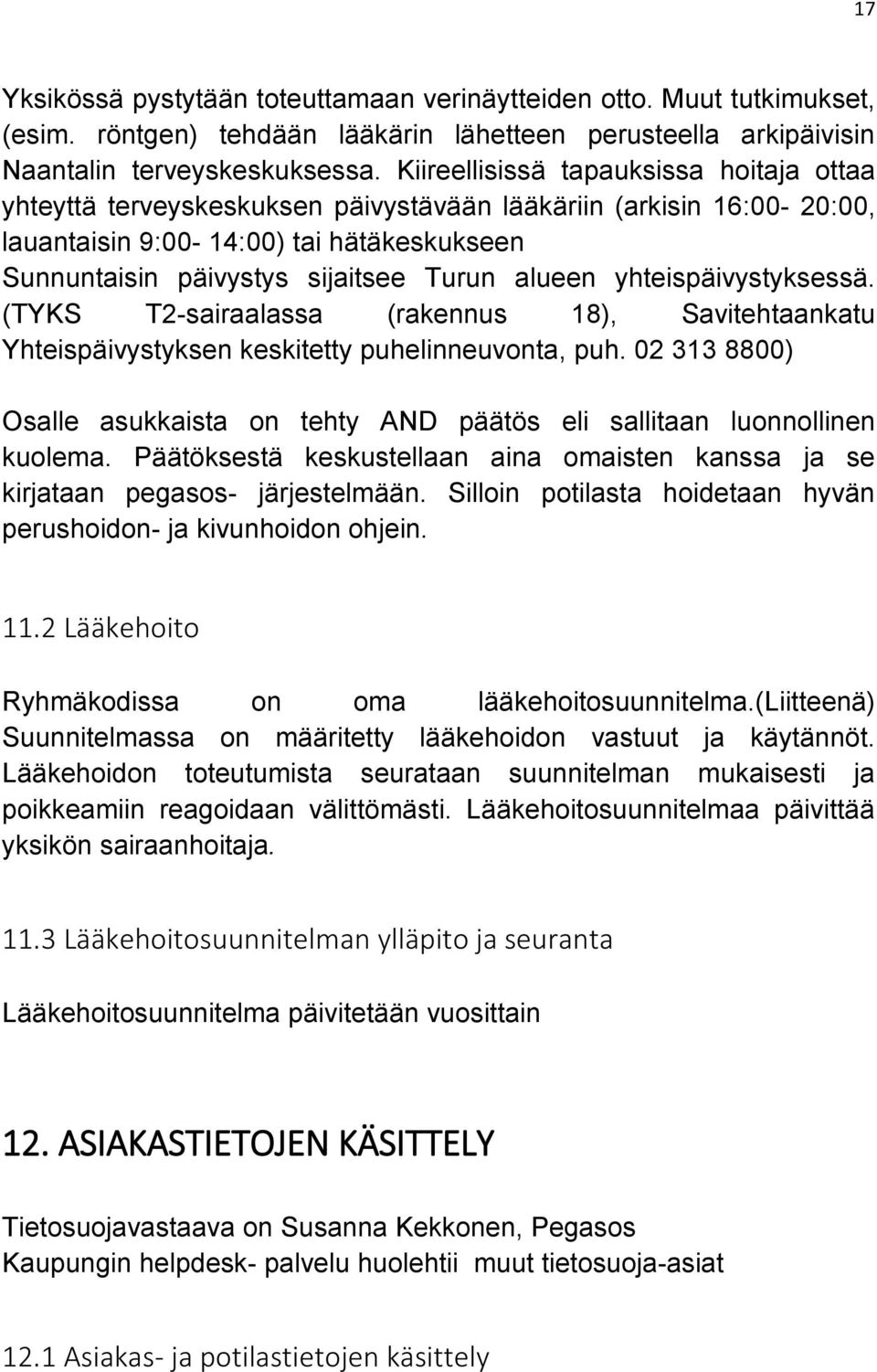 alueen yhteispäivystyksessä. (TYKS T2-sairaalassa (rakennus 18), Savitehtaankatu Yhteispäivystyksen keskitetty puhelinneuvonta, puh.