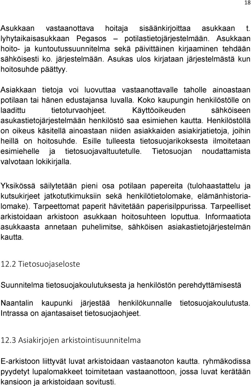 Asiakkaan tietoja voi luovuttaa vastaanottavalle taholle ainoastaan potilaan tai hänen edustajansa luvalla. Koko kaupungin henkilöstölle on laadittu tietoturvaohjeet.