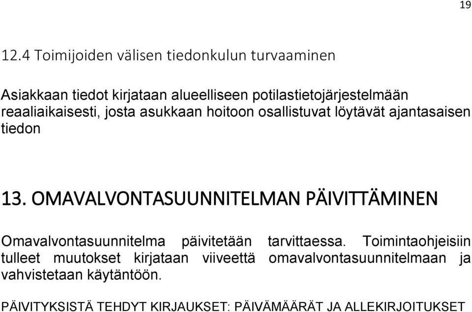 reaaliaikaisesti, josta asukkaan hoitoon osallistuvat löytävät ajantasaisen tiedon 13.