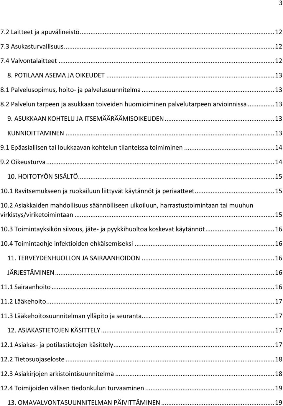 .. 13 KUNNIOITTAMINEN... 13 9.1 Epäasiallisen tai loukkaavan kohtelun tilanteissa toimiminen... 14 9.2 Oikeusturva... 14 10. HOITOTYÖN SISÄLTÖ... 15 10.