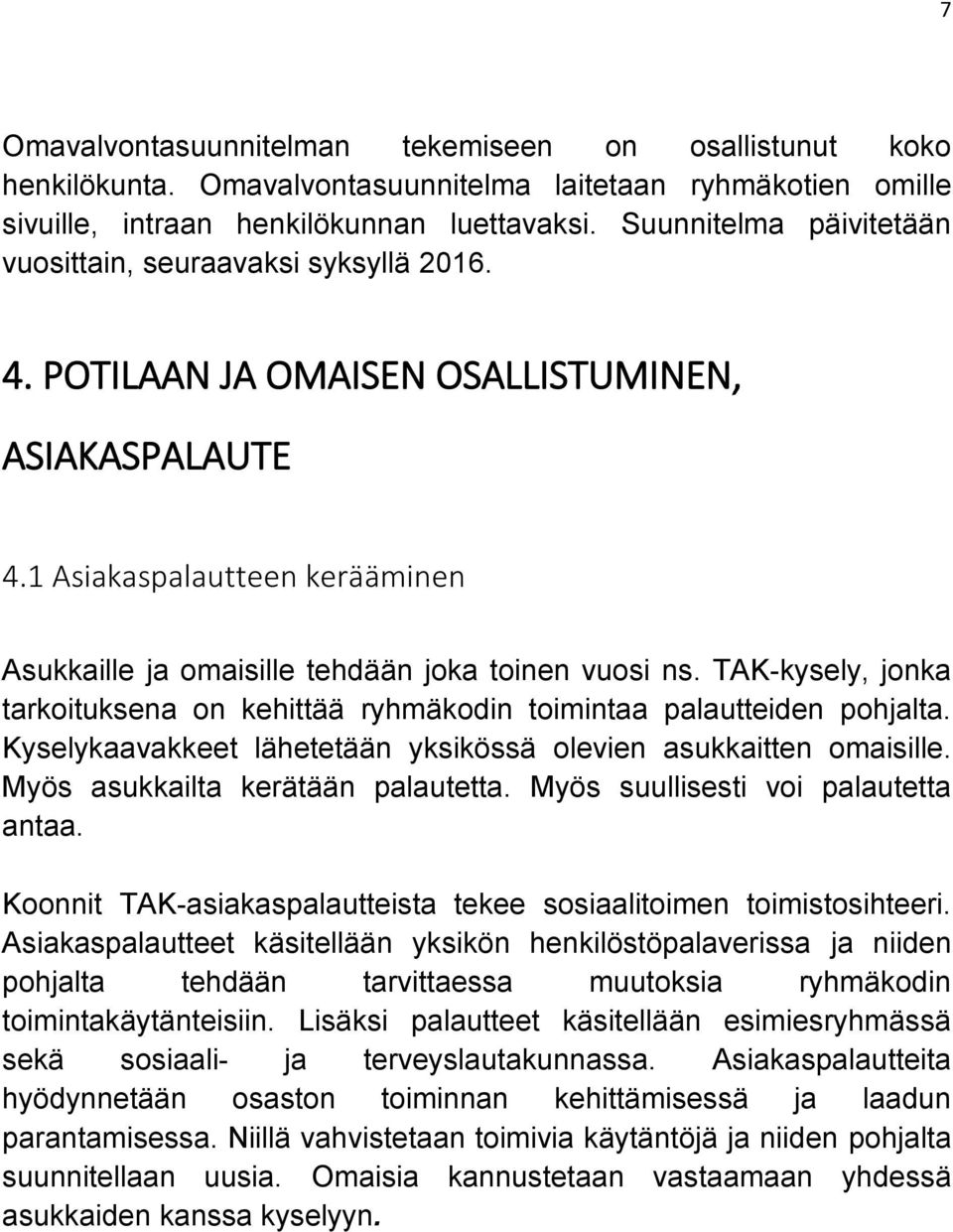 1 Asiakaspalautteen kerääminen Asukkaille ja omaisille tehdään joka toinen vuosi ns. TAK-kysely, jonka tarkoituksena on kehittää ryhmäkodin toimintaa palautteiden pohjalta.