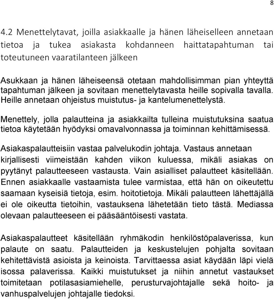 Menettely, jolla palautteina ja asiakkailta tulleina muistutuksina saatua tietoa käytetään hyödyksi omavalvonnassa ja toiminnan kehittämisessä. Asiakaspalautteisiin vastaa palvelukodin johtaja.