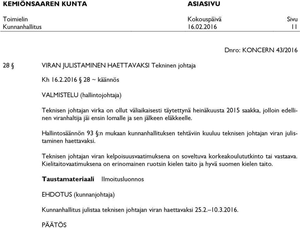 heinäkuusta 2015 saakka, jolloin edellinen viranhaltija jäi ensin lomalle ja sen jälkeen eläkkeelle.