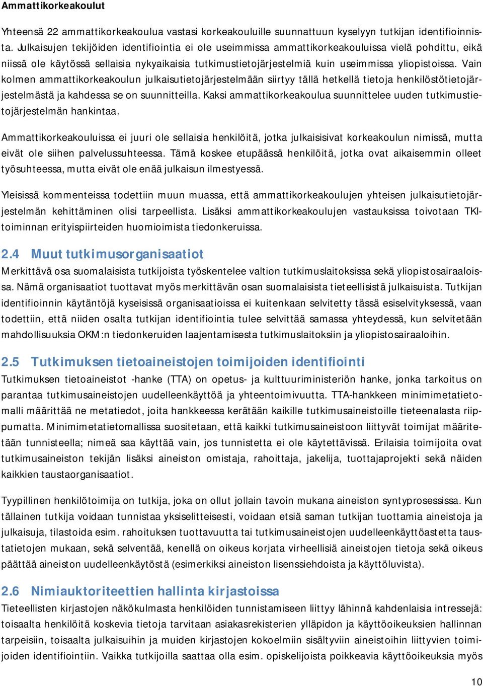 Vain kolmen ammattikorkeakoulun julkaisutietojärjestelmään siirtyy tällä hetkellä tietoja henkilöstötietojärjestelmästä ja kahdessa se on suunnitteilla.