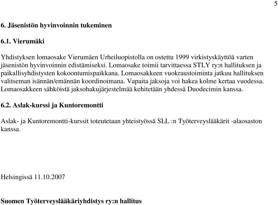 Lomaosake toimii tarvittaessa STLY ry:n hallituksen ja paikallisyhdistysten kokoontumispaikkana.