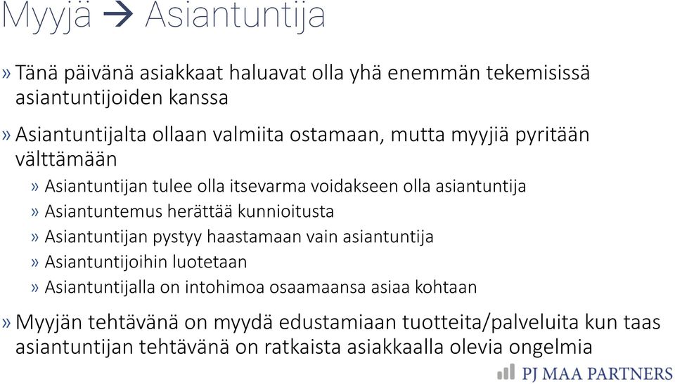 kunnioitusta Asiantuntijan pystyy haastamaan vain asiantuntija Asiantuntijoihin luotetaan Asiantuntijalla on intohimoa osaamaansa asiaa