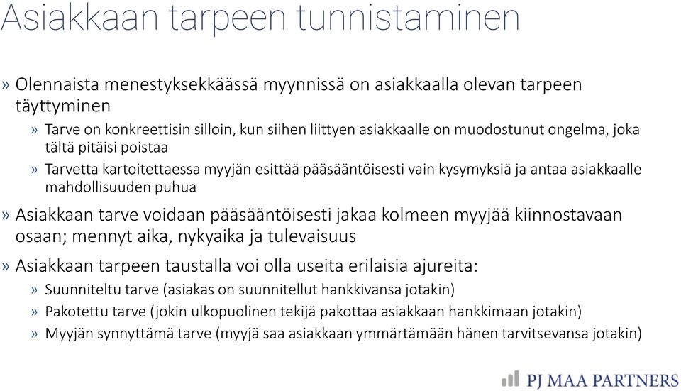 pääsääntöisesti jakaa kolmeen myyjää kiinnostavaan osaan; mennyt aika, nykyaika ja tulevaisuus Asiakkaan tarpeen taustalla voi olla useita erilaisia ajureita: Suunniteltu tarve (asiakas on