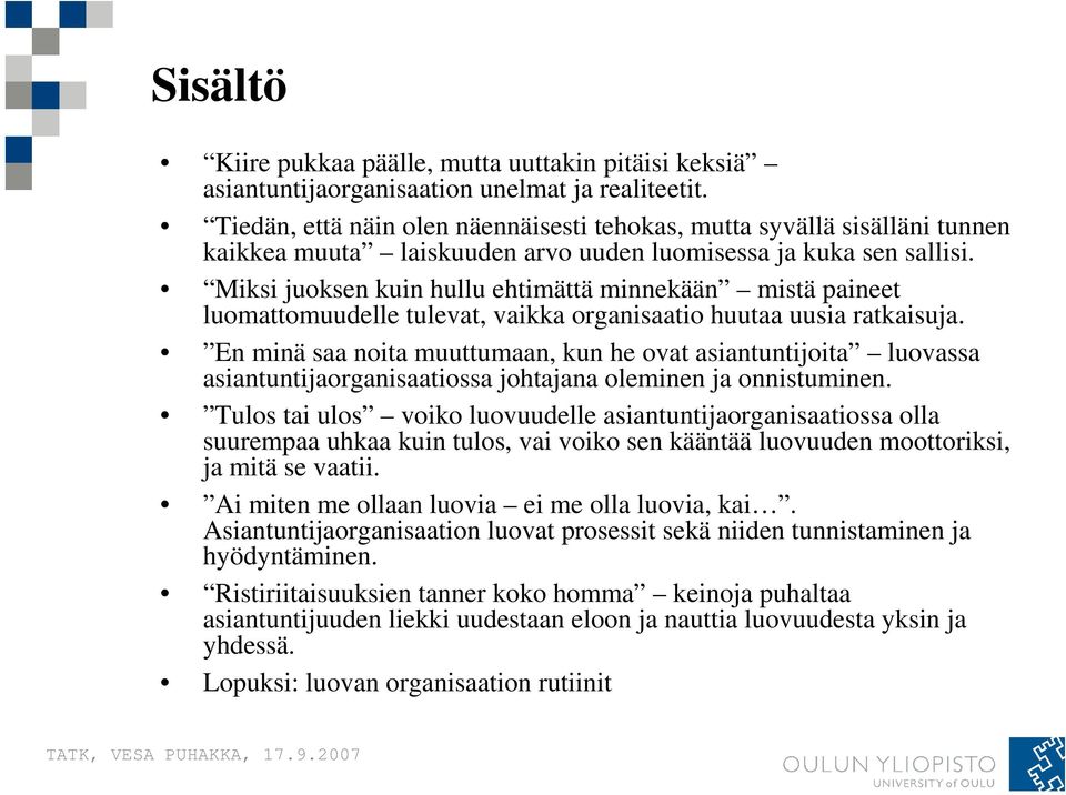 Miksi juoksen kuin hullu ehtimättä minnekään mistä paineet luomattomuudelle tulevat, vaikka organisaatio huutaa uusia ratkaisuja.