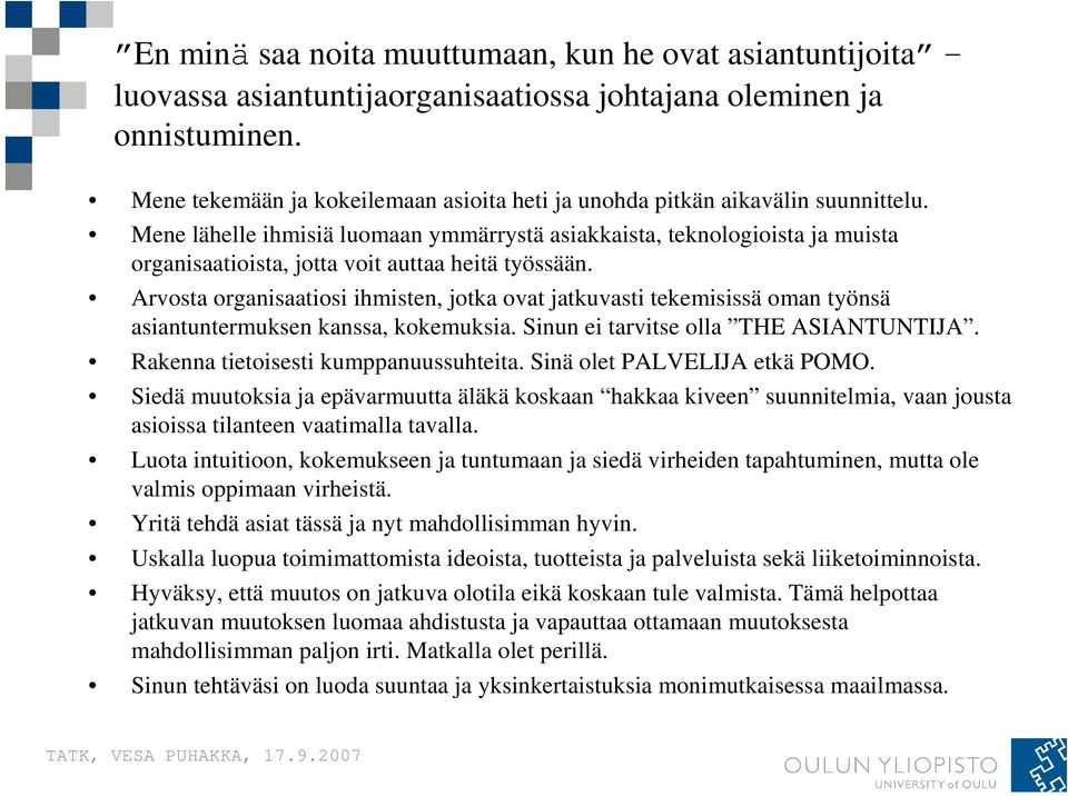 Mene lähelle ihmisiä luomaan ymmärrystä asiakkaista, teknologioista ja muista organisaatioista, jotta voit auttaa heitä työssään.