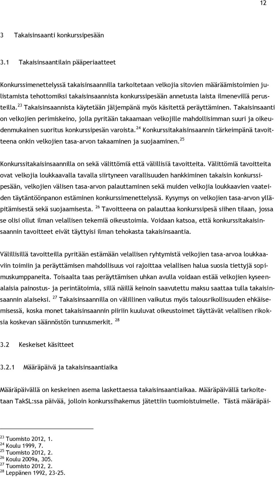 laista ilmenevillä perusteilla. 23 Takaisinsaannista käytetään jäljempänä myös käsitettä peräyttäminen.