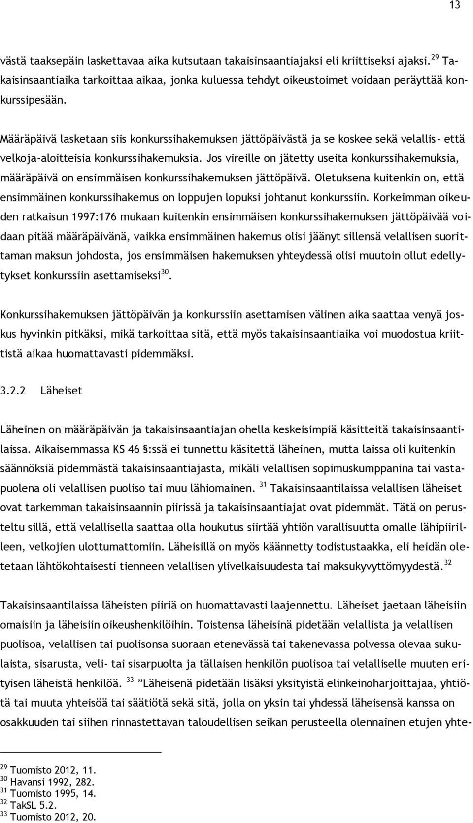 Määräpäivä lasketaan siis konkurssihakemuksen jättöpäivästä ja se koskee sekä velallis- että velkoja-aloitteisia konkurssihakemuksia.