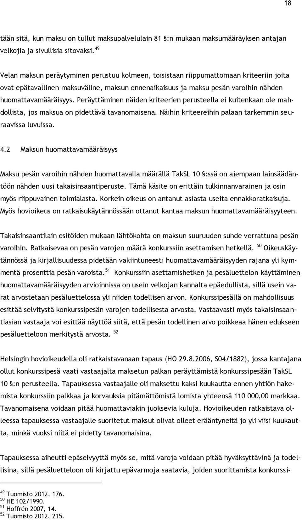 Peräyttäminen näiden kriteerien perusteella ei kuitenkaan ole mahdollista, jos maksua on pidettävä tavanomaisena. Näihin kriteereihin palaan tarkemmin seuraavissa luvuissa. 4.