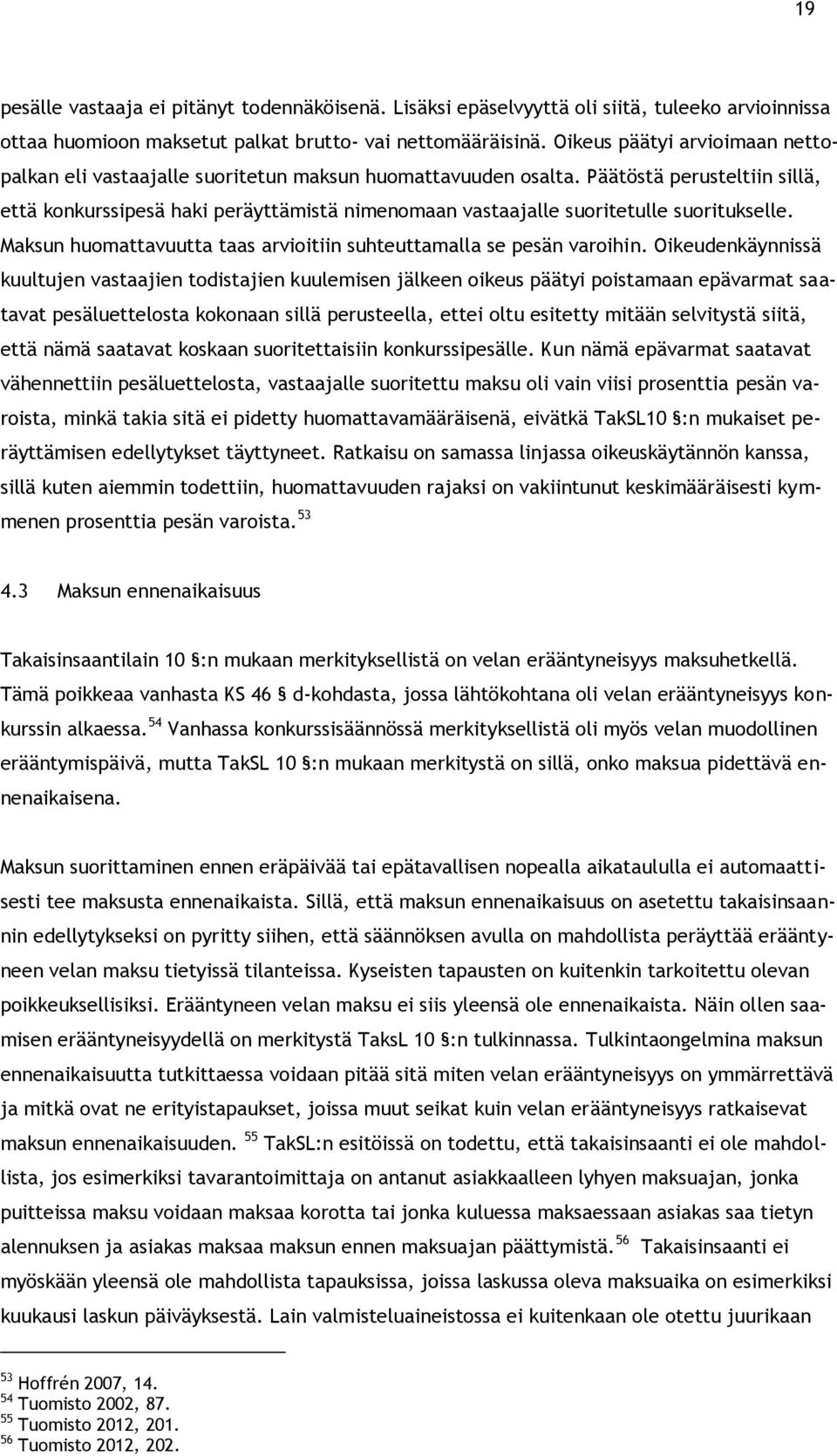 Päätöstä perusteltiin sillä, että konkurssipesä haki peräyttämistä nimenomaan vastaajalle suoritetulle suoritukselle. Maksun huomattavuutta taas arvioitiin suhteuttamalla se pesän varoihin.