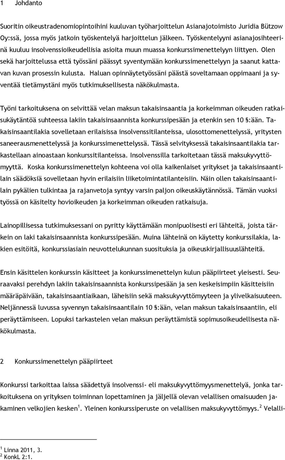 Olen sekä harjoittelussa että työssäni päässyt syventymään konkurssimenettelyyn ja saanut kattavan kuvan prosessin kulusta.