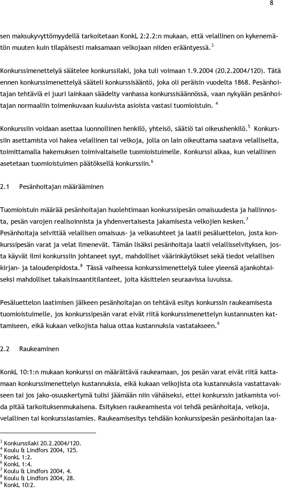 Pesänhoitajan tehtäviä ei juuri lainkaan säädelty vanhassa konkurssisäännössä, vaan nykyään pesänhoitajan normaaliin toimenkuvaan kuuluvista asioista vastasi tuomioistuin.