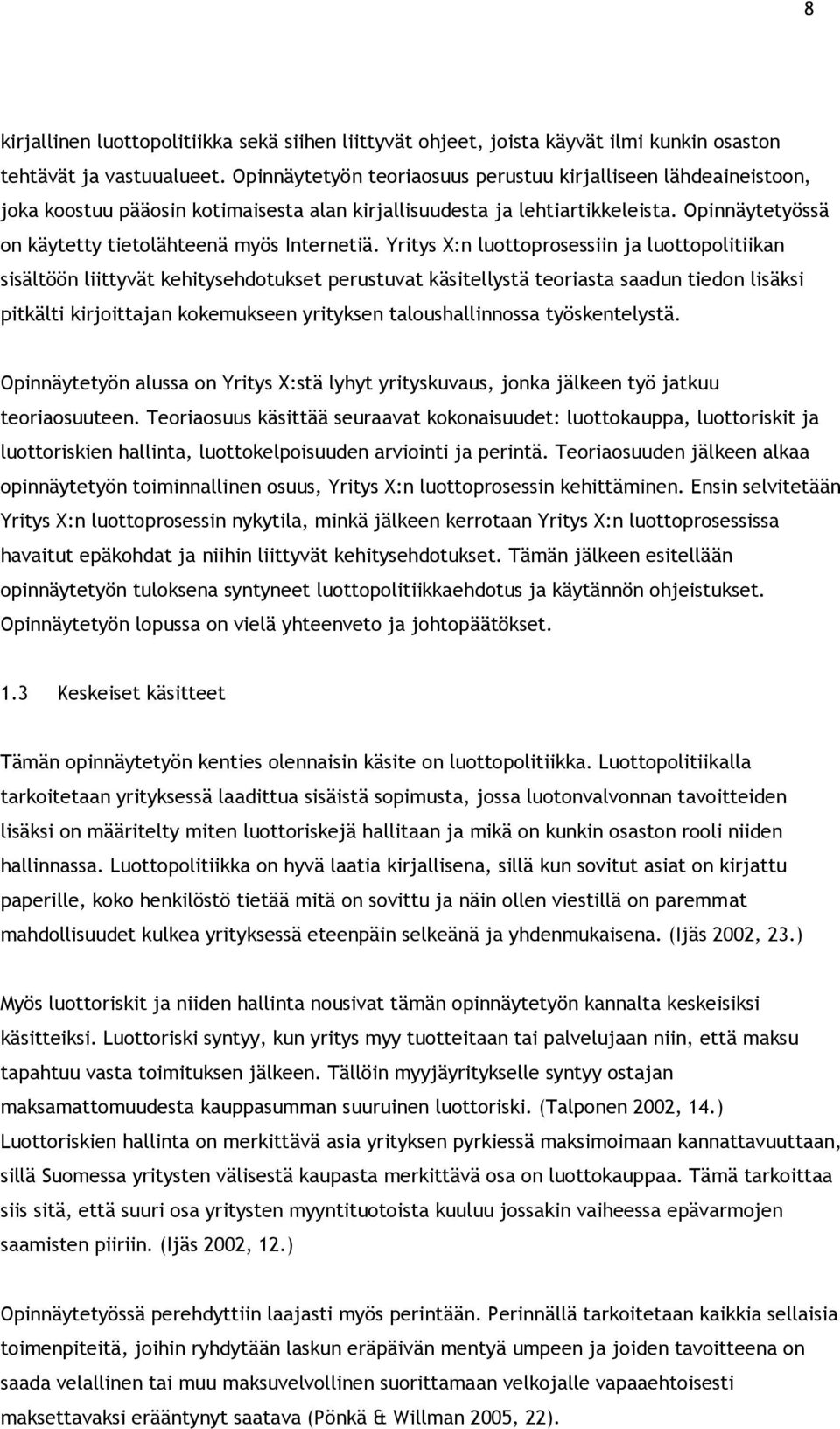 Opinnäytetyössä on käytetty tietolähteenä myös Internetiä.