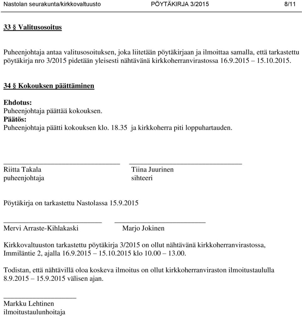 35 ja kirkkoherra piti loppuhartauden. Riitta Takala puheenjohtaja Tiina Juurinen sihteeri Pöytäkirja on tarkastettu Nastolassa 15.9.