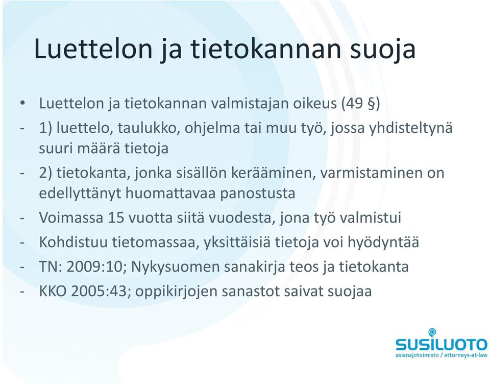 edellyttänyt huomattavaa panostusta Voimassa 15 vuotta siitä vuodesta, jona työ valmistui Kohdistuu tietomassaa,