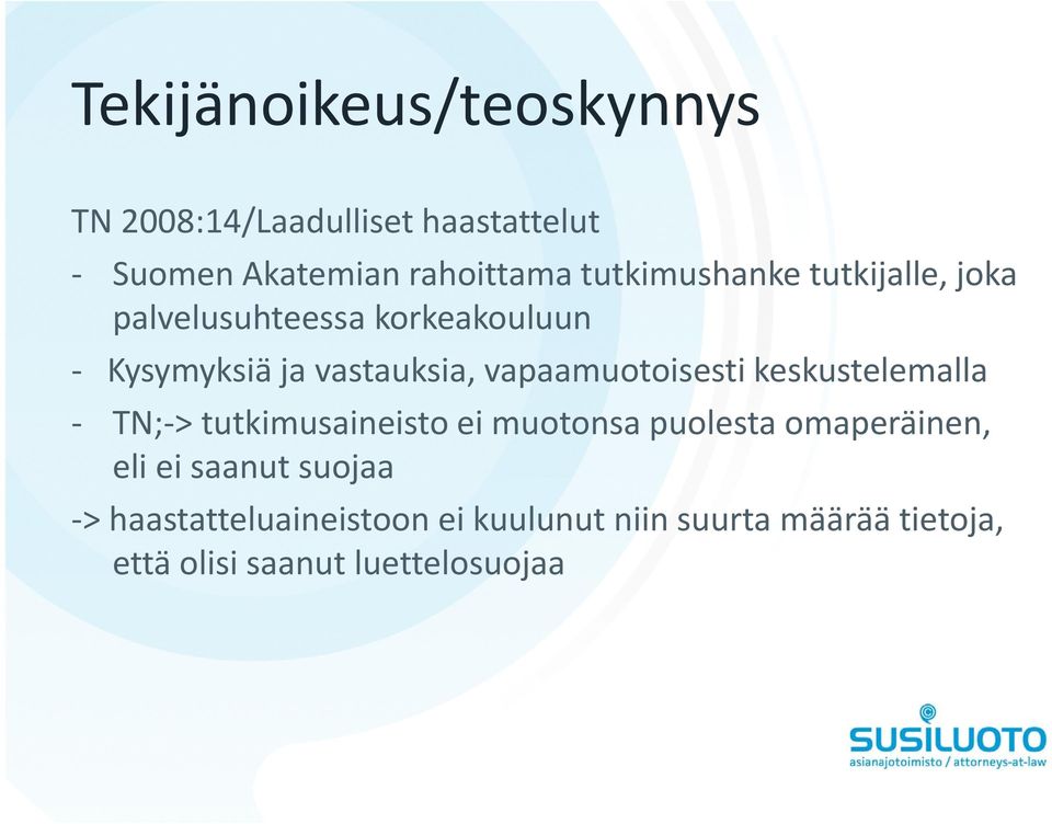 vapaamuotoisesti keskustelemalla TN; > tutkimusaineisto ei muotonsa puolesta omaperäinen, eli