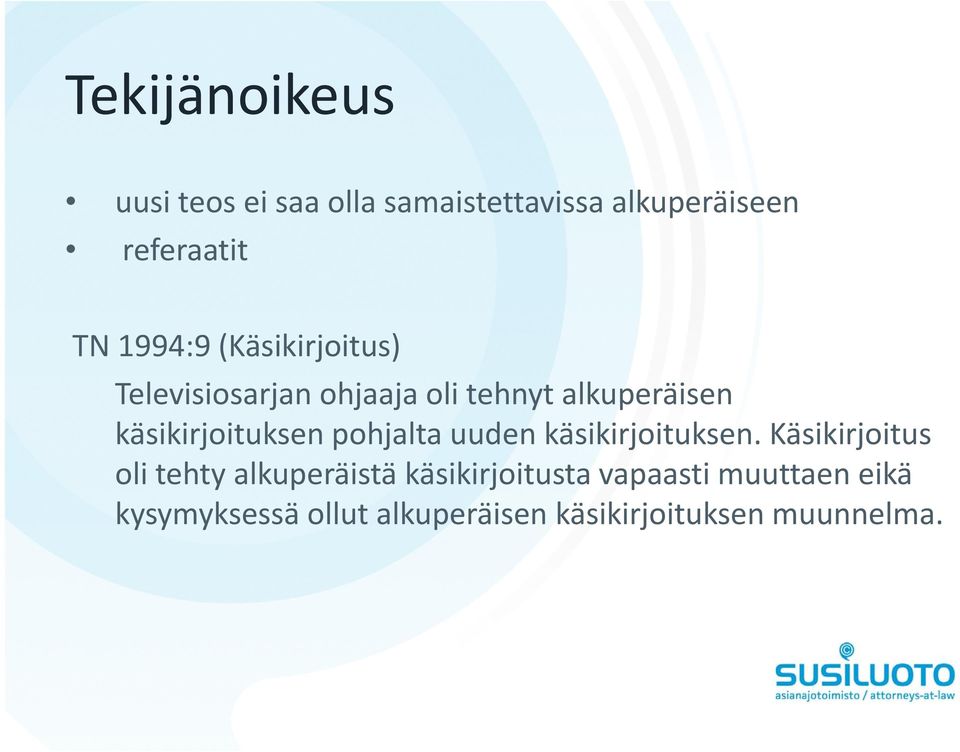 käsikirjoituksen pohjalta uuden käsikirjoituksen.