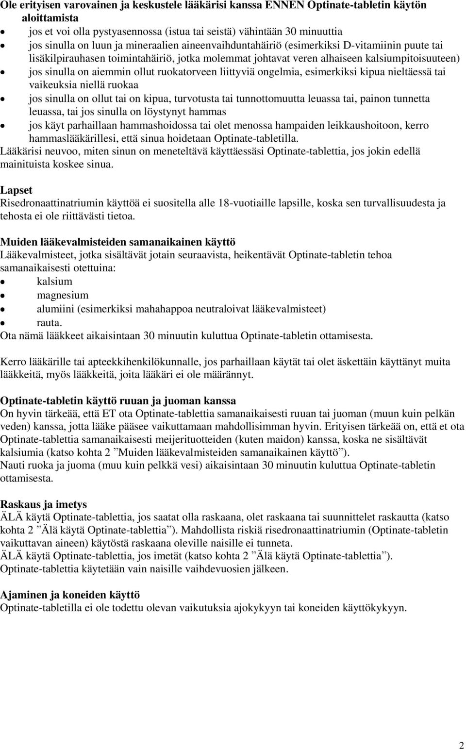 ruokatorveen liittyviä ongelmia, esimerkiksi kipua nieltäessä tai vaikeuksia niellä ruokaa jos sinulla on ollut tai on kipua, turvotusta tai tunnottomuutta leuassa tai, painon tunnetta leuassa, tai