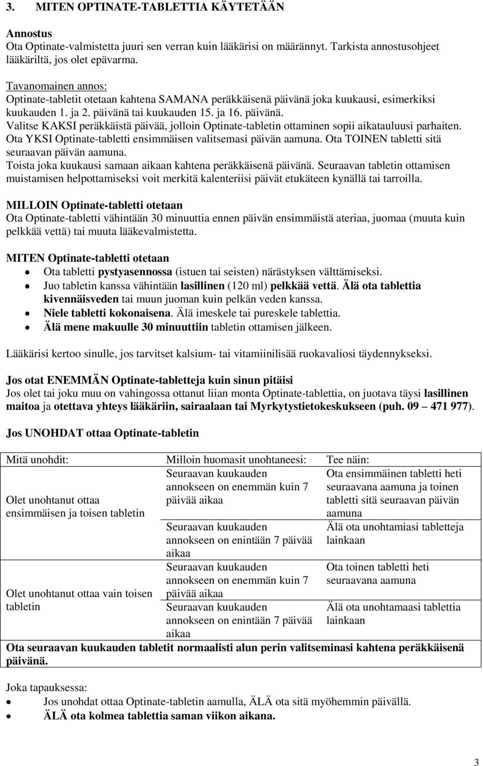 Ota YKSI Optinate-tabletti ensimmäisen valitsemasi päivän aamuna. Ota TOINEN tabletti sitä seuraavan päivän aamuna. Toista joka kuukausi samaan aikaan kahtena peräkkäisenä päivänä.