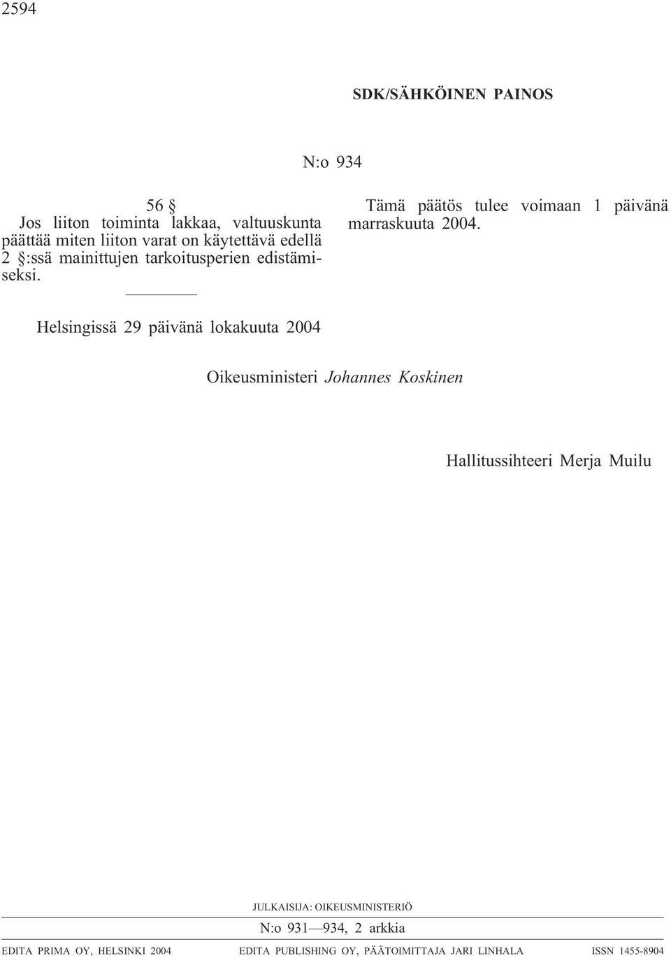 Helsingissä 29 päivänä lokakuuta 2004 Oikeusministeri Johannes Koskinen Hallitussihteeri Merja Muilu JULKAISIJA: