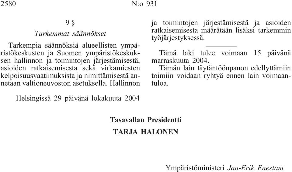 Hallinnon ja toimintojen järjestämisestä ja asioiden ratkaisemisesta määrätään lisäksi tarkemmin työjärjestyksessä.