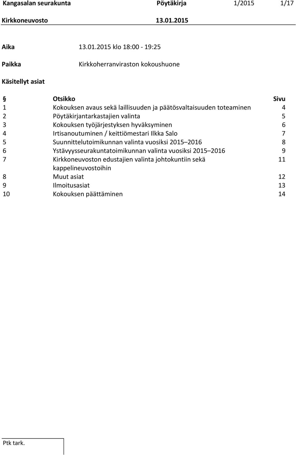 2015 Aika 13.01.2015 klo 18:00-19:25 Paikka Kirkkoherranviraston kokoushuone Käsitellyt asiat Otsikko Sivu 1 Kokouksen avaus sekä laillisuuden ja